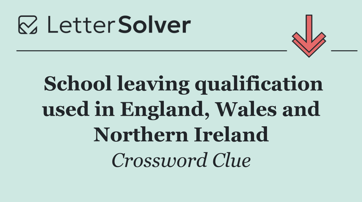 School leaving qualification used in England, Wales and Northern Ireland