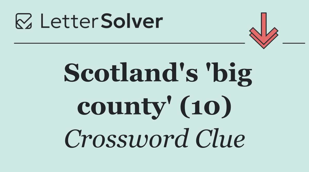 Scotland's 'big county' (10)