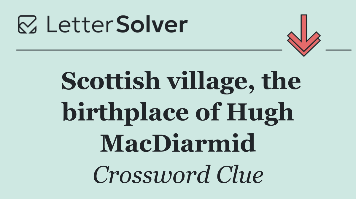 Scottish village, the birthplace of Hugh MacDiarmid