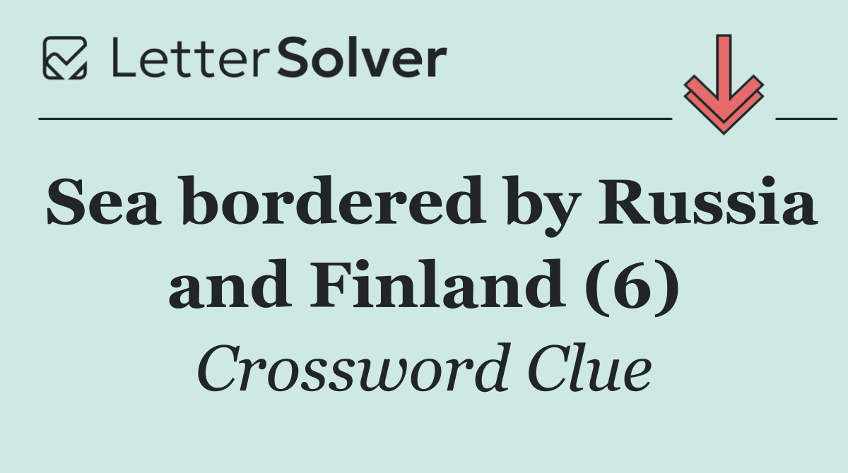 Sea bordered by Russia and Finland (6)