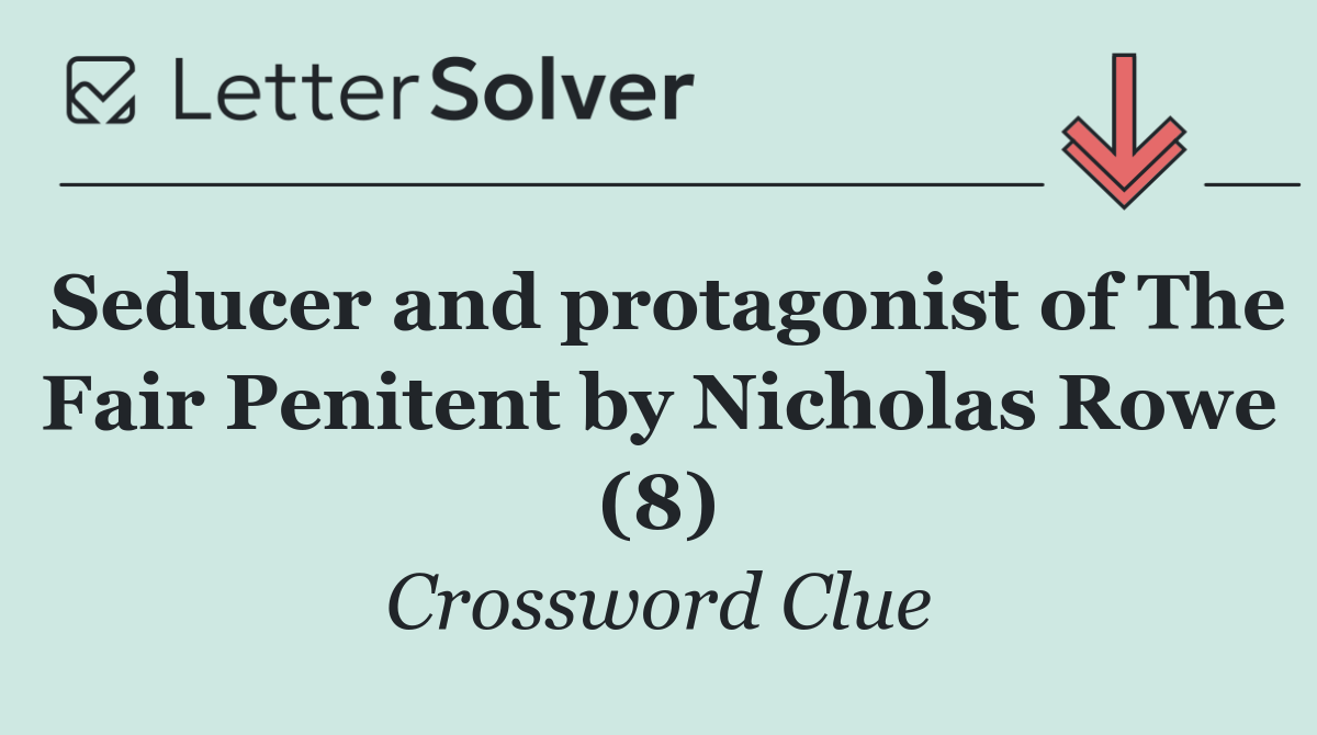 Seducer and protagonist of The Fair Penitent by Nicholas Rowe (8)