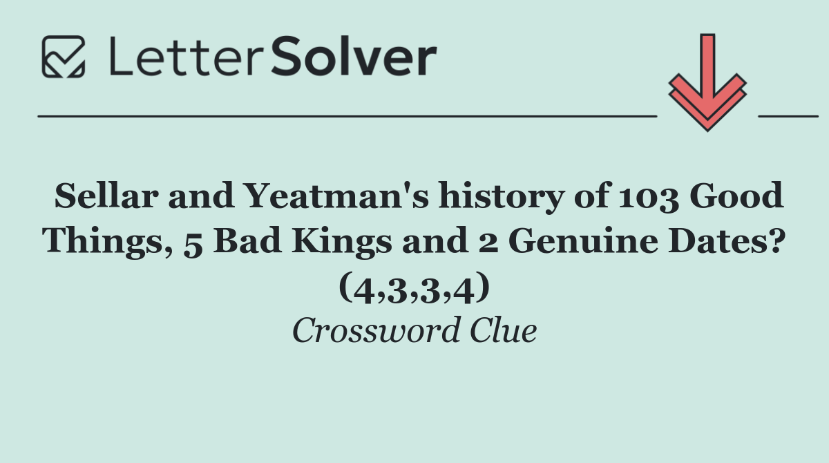 Sellar and Yeatman's history of 103 Good Things, 5 Bad Kings and 2 Genuine Dates? (4,3,3,4)