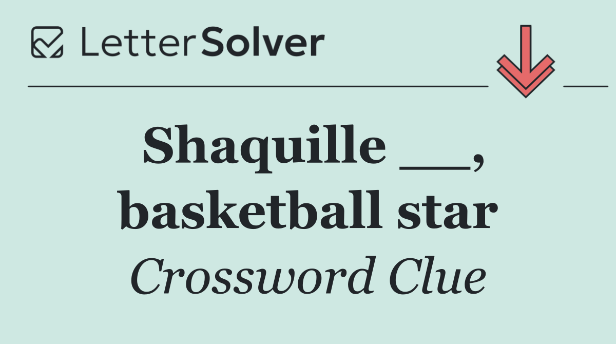 Shaquille __, basketball star