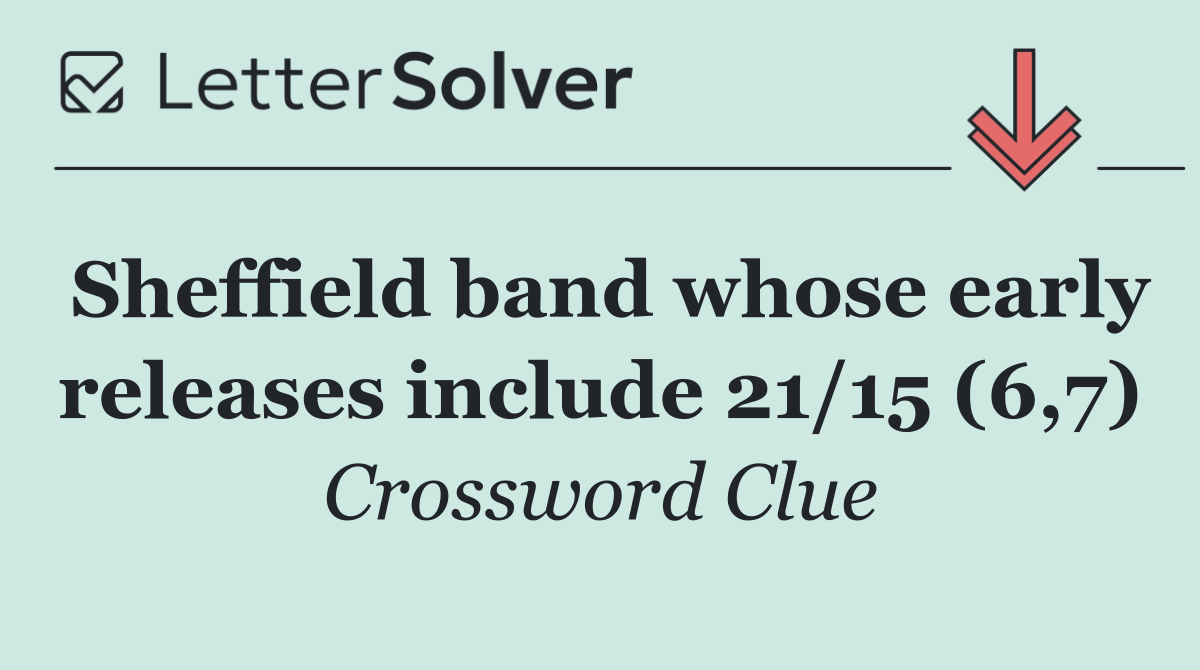 Sheffield band whose early releases include 21/15 (6,7)
