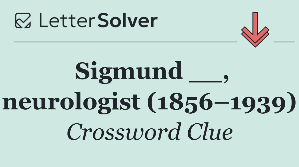 Sigmund __, neurologist (1856–1939)