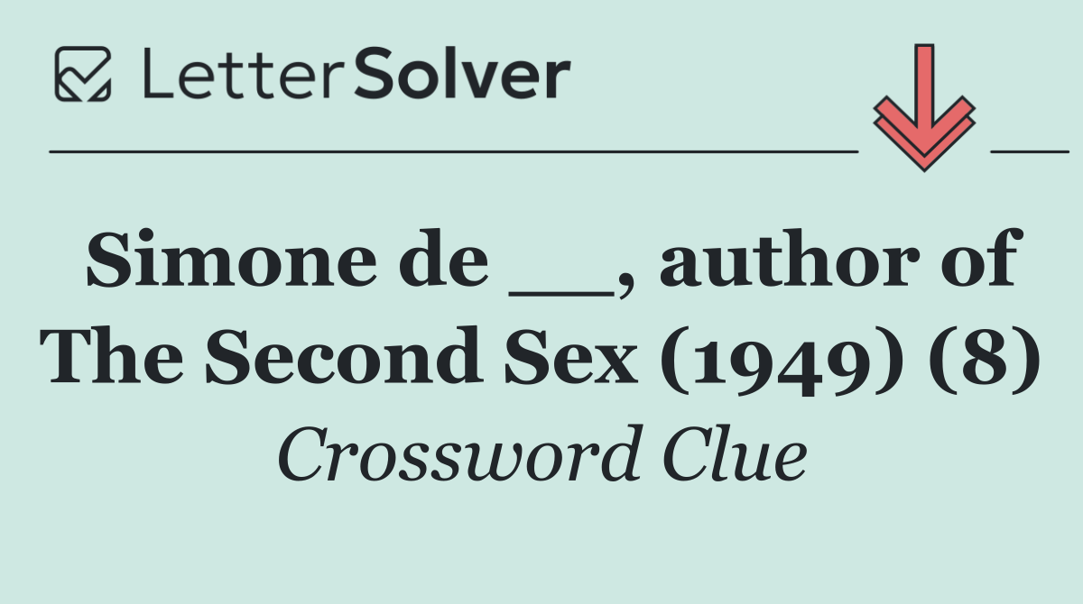 Simone de __, author of The Second Sex (1949) (8)