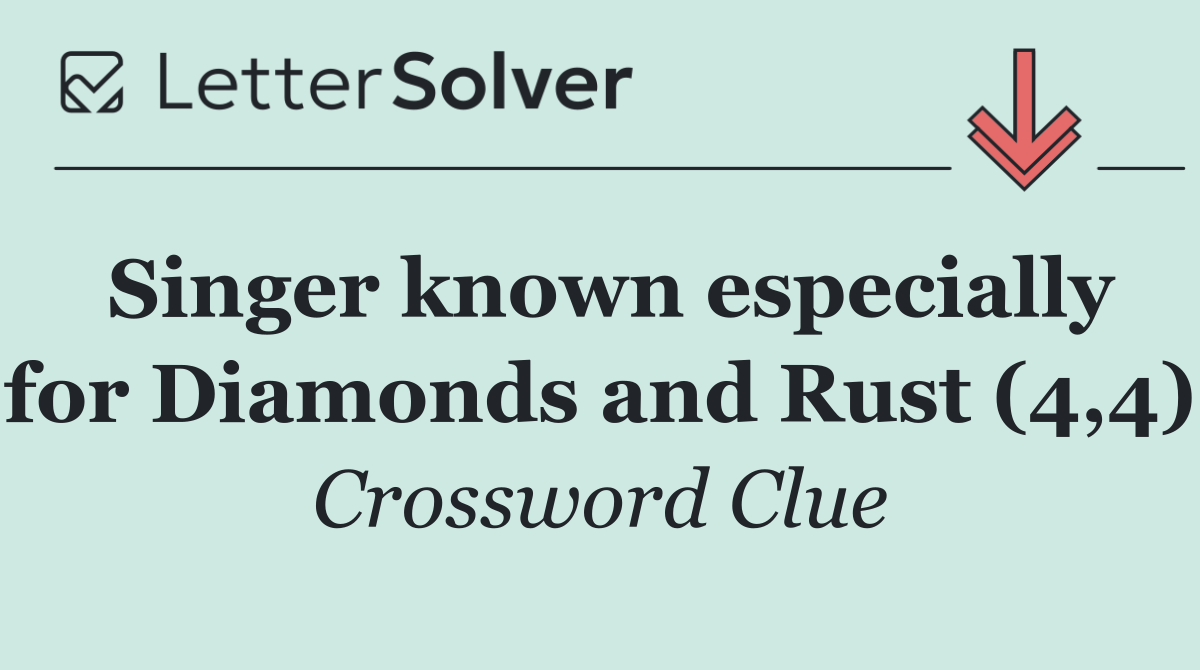 Singer known especially for Diamonds and Rust (4,4)