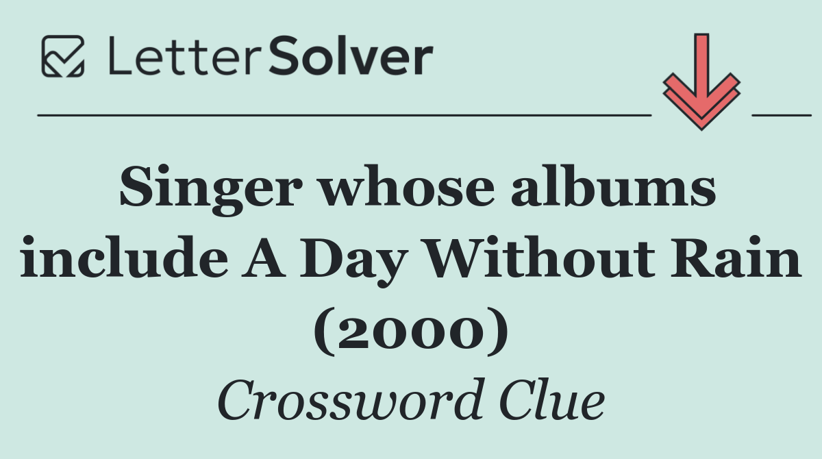 Singer whose albums include A Day Without Rain (2000)