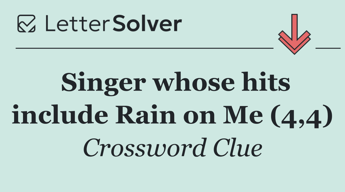 Singer whose hits include Rain on Me (4,4)