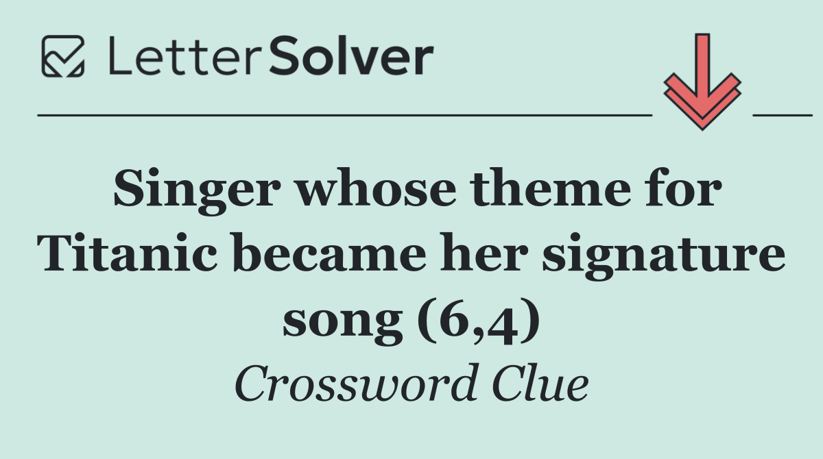 Singer whose theme for Titanic became her signature song (6,4)