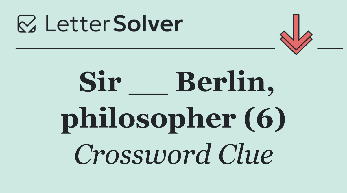 Sir __ Berlin, philosopher (6)