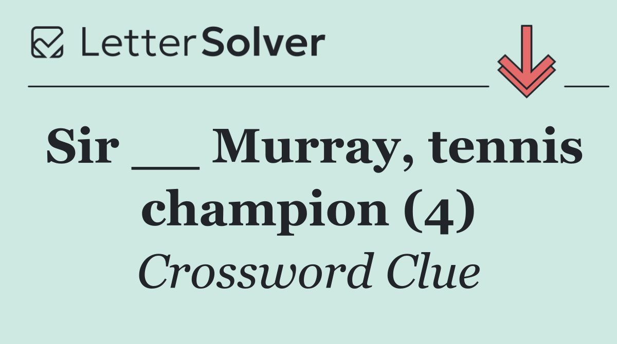 Sir __ Murray, tennis champion (4)