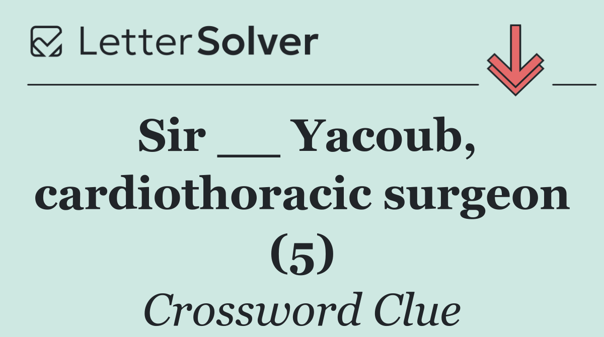 Sir __ Yacoub, cardiothoracic surgeon (5)