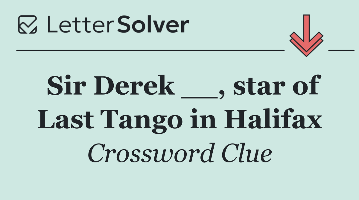Sir Derek __, star of Last Tango in Halifax