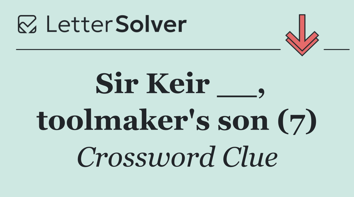Sir Keir __, toolmaker's son (7)