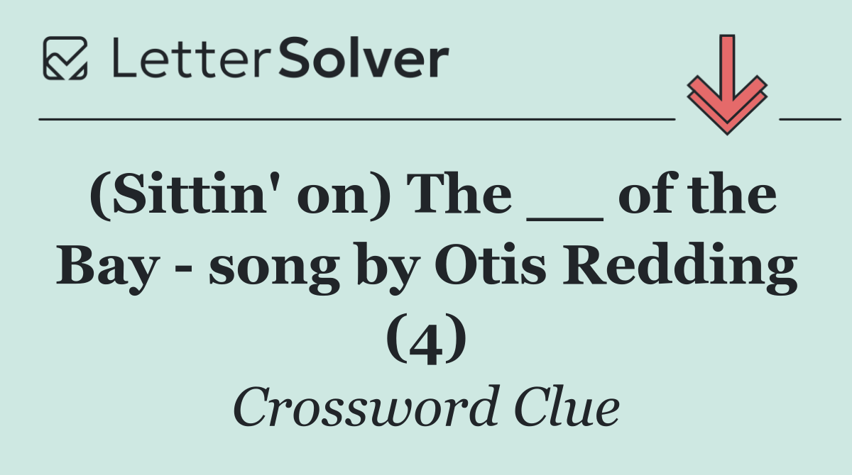 (Sittin' on) The __ of the Bay   song by Otis Redding (4)