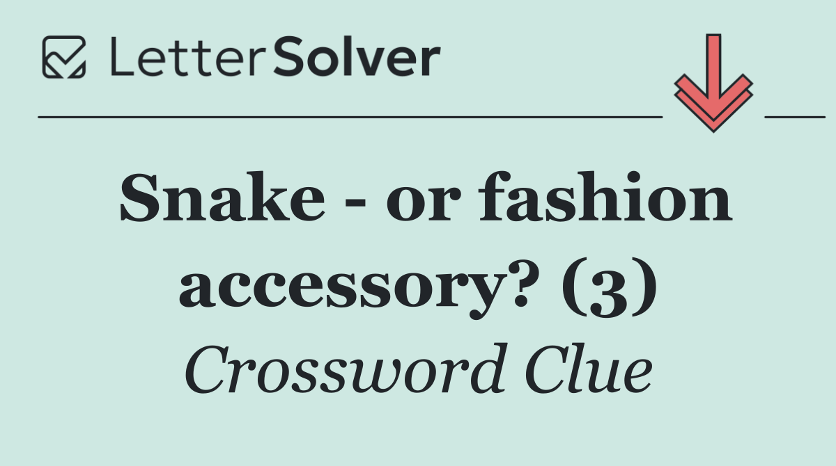 Snake   or fashion accessory? (3)
