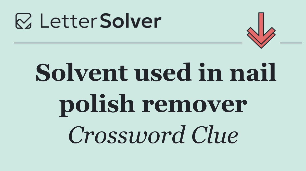 Solvent used in nail polish remover