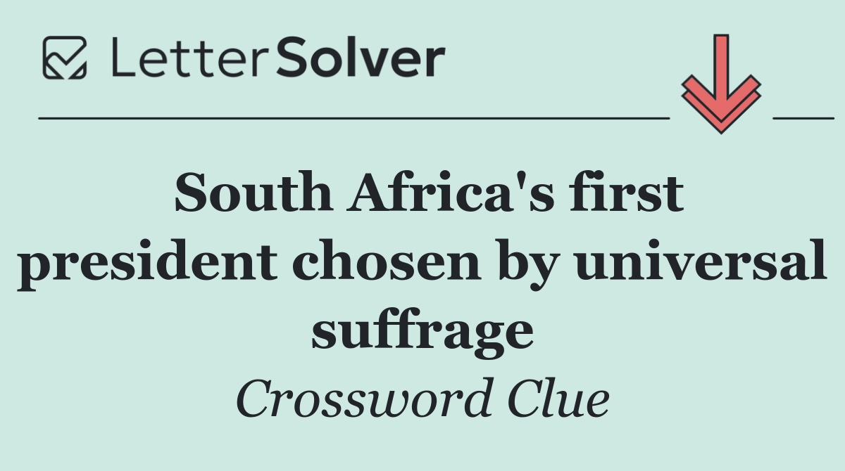 South Africa's first president chosen by universal suffrage