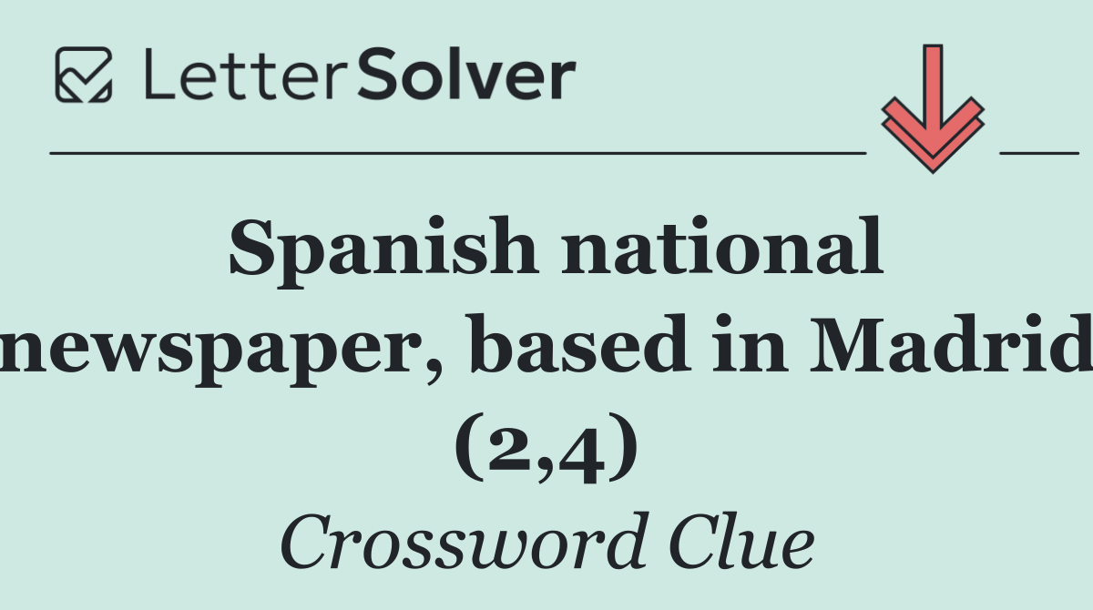 Spanish national newspaper, based in Madrid (2,4)