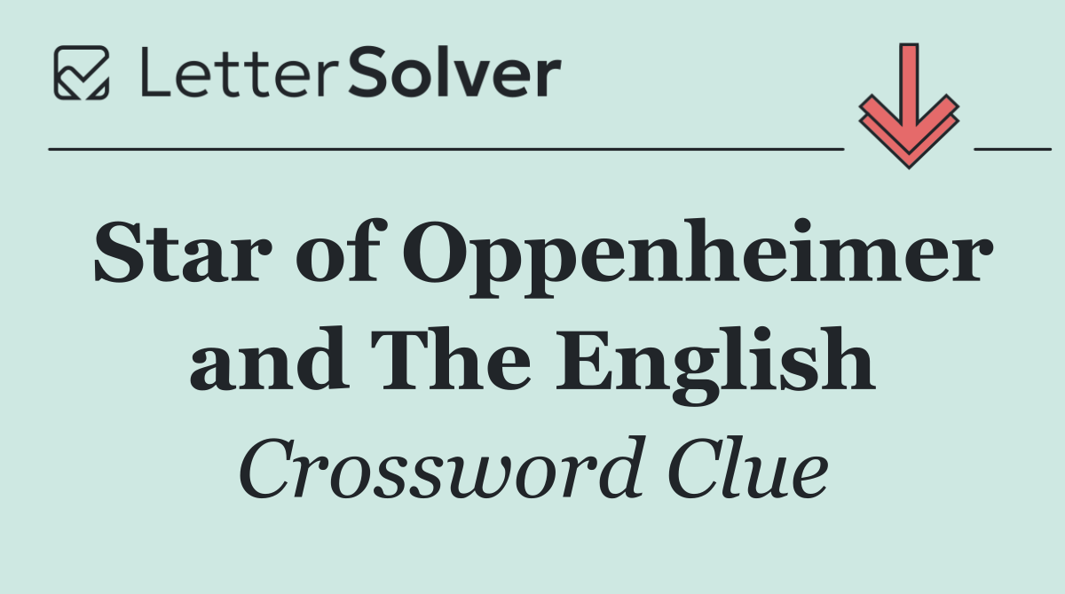 Star of Oppenheimer and The English