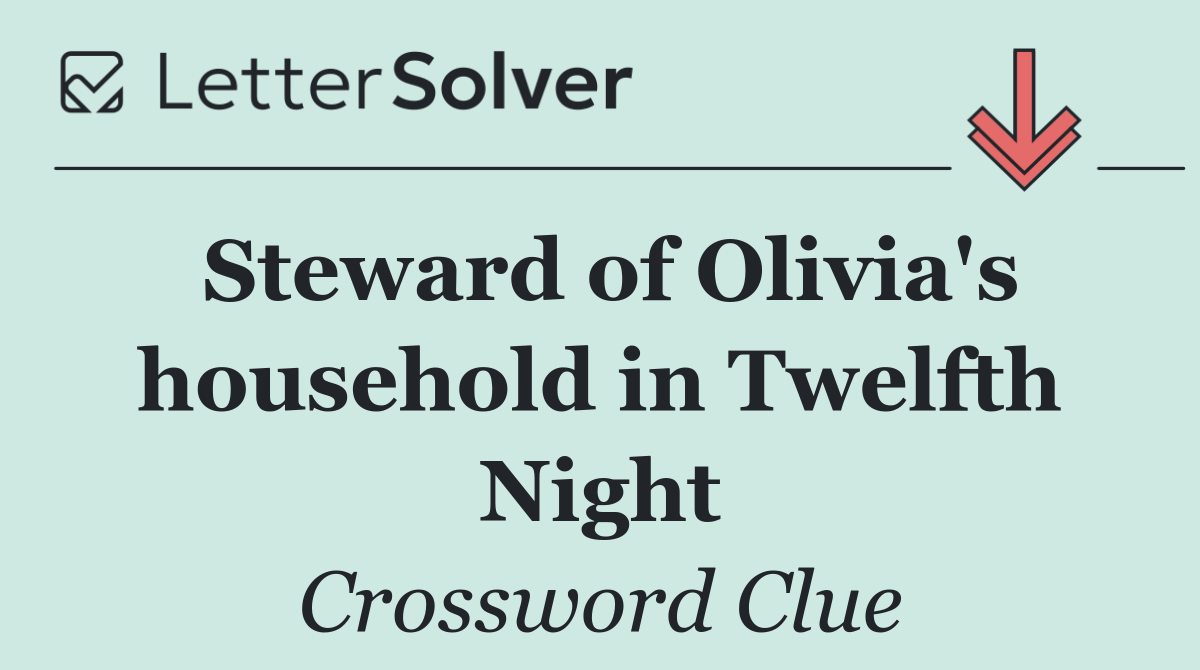 Steward of Olivia's household in Twelfth Night
