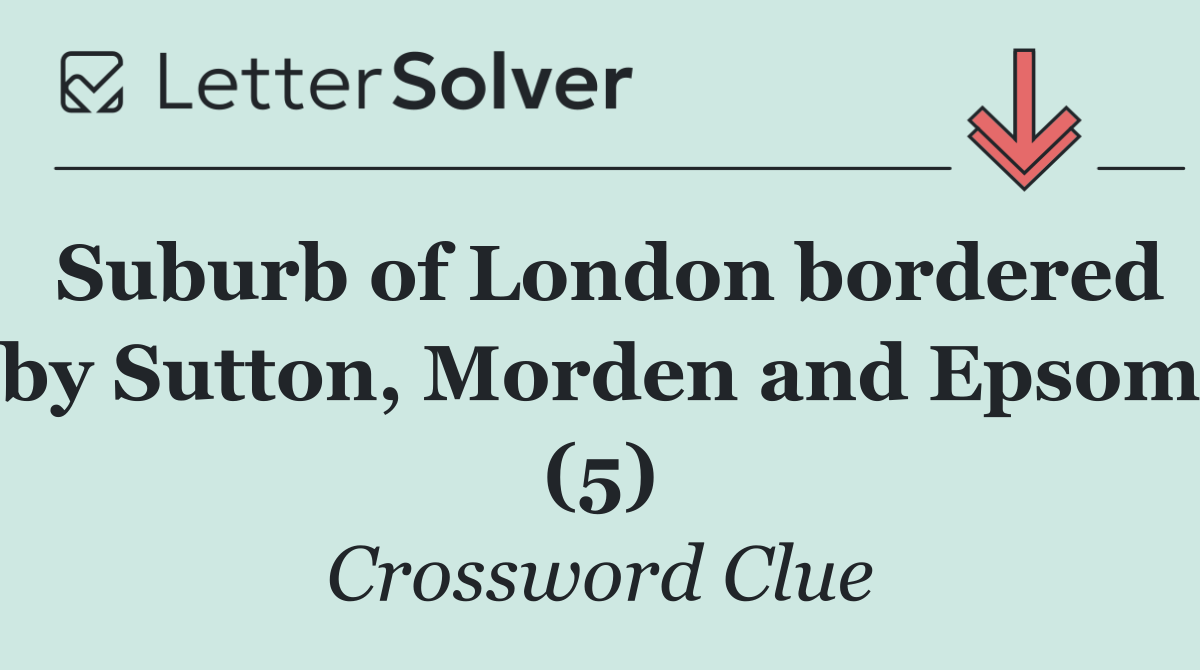 Suburb of London bordered by Sutton, Morden and Epsom (5)