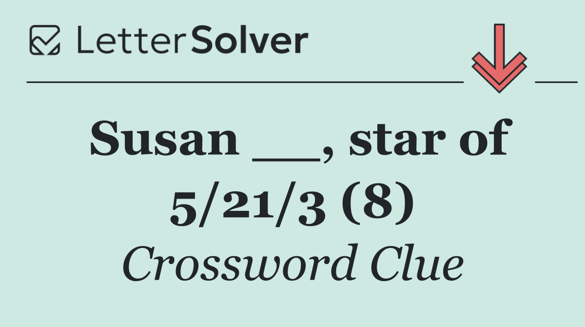 Susan __, star of 5/21/3 (8)