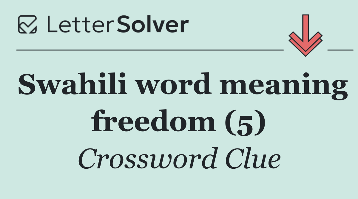 Swahili word meaning freedom (5)