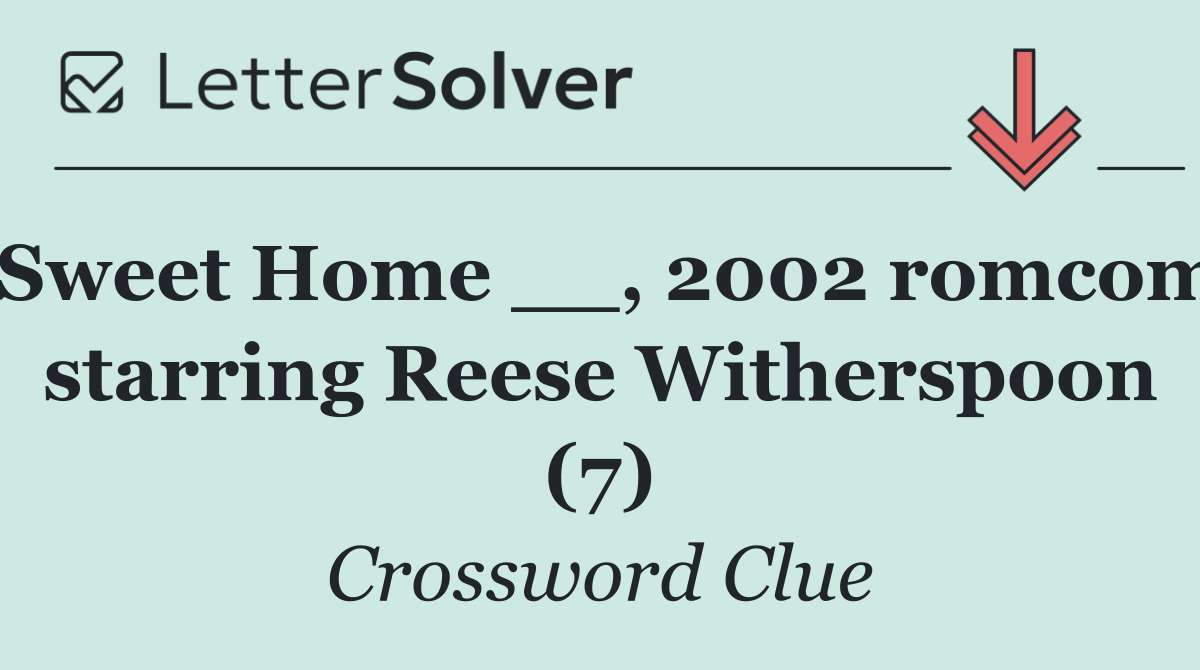 Sweet Home __, 2002 romcom starring Reese Witherspoon (7)