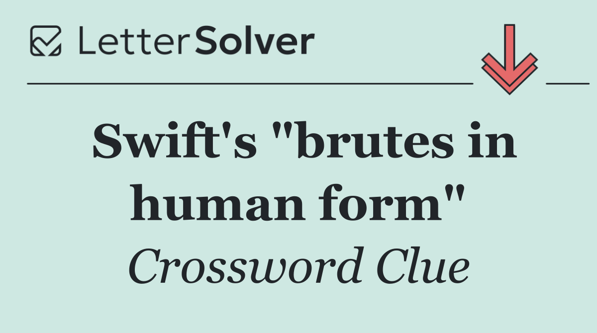 Swift's "brutes in human form"