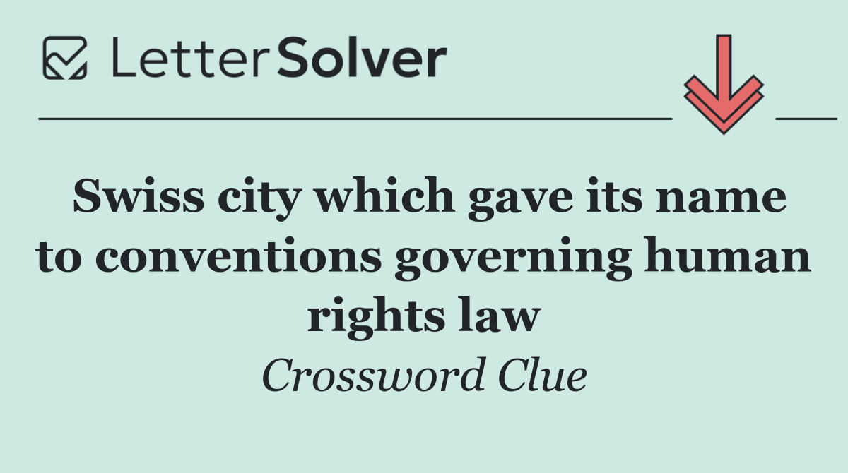 Swiss city which gave its name to conventions governing human rights law