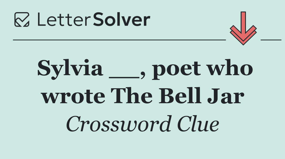 Sylvia __, poet who wrote The Bell Jar