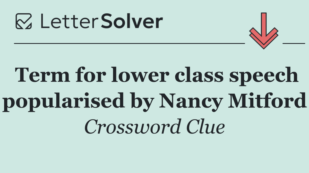 Term for lower class speech popularised by Nancy Mitford