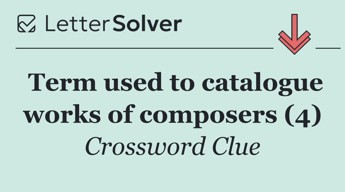 Term used to catalogue works of composers (4)