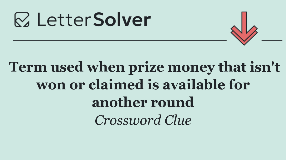Term used when prize money that isn't won or claimed is available for another round