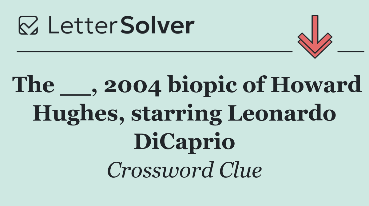 The __, 2004 biopic of Howard Hughes, starring Leonardo DiCaprio