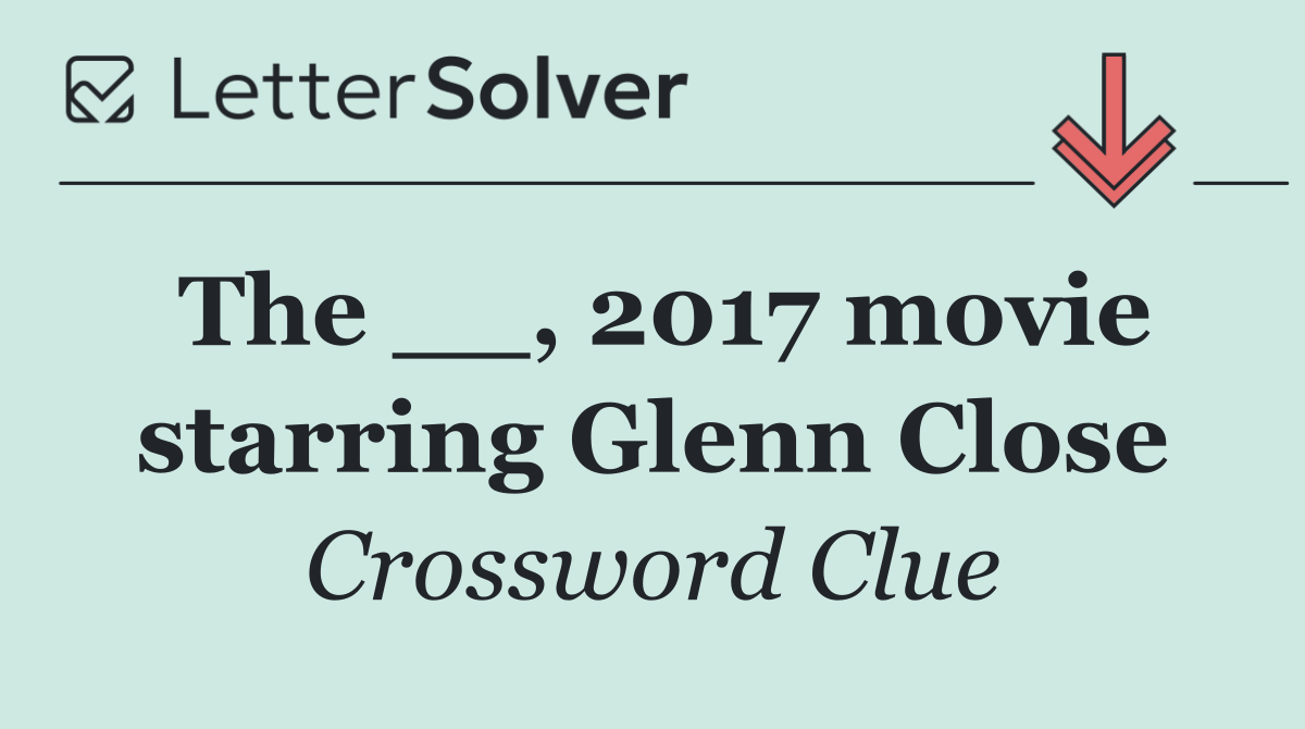 The __, 2017 movie starring Glenn Close