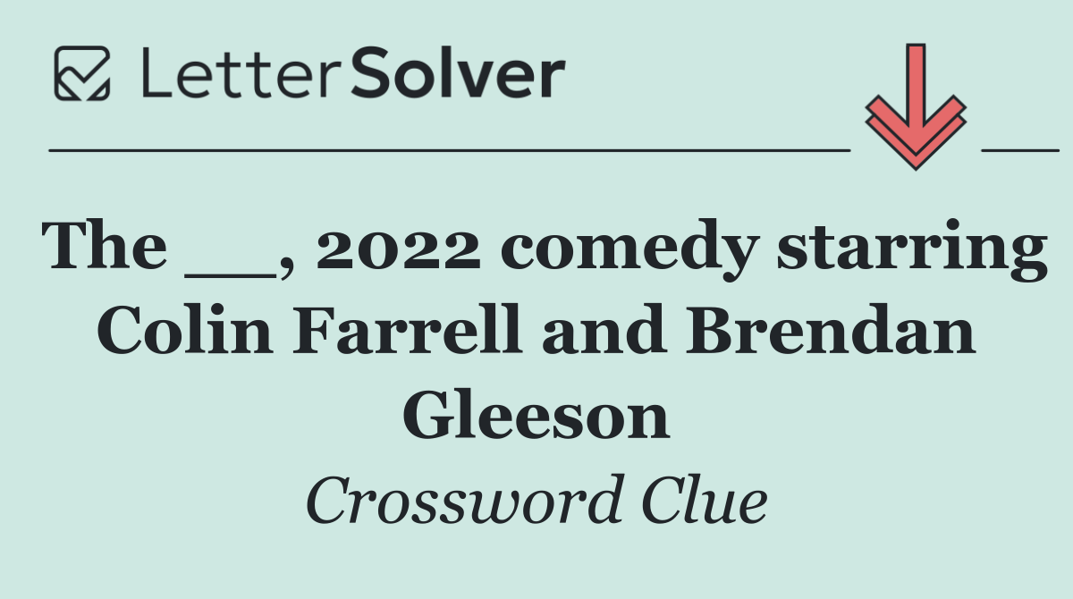 The __, 2022 comedy starring Colin Farrell and Brendan Gleeson