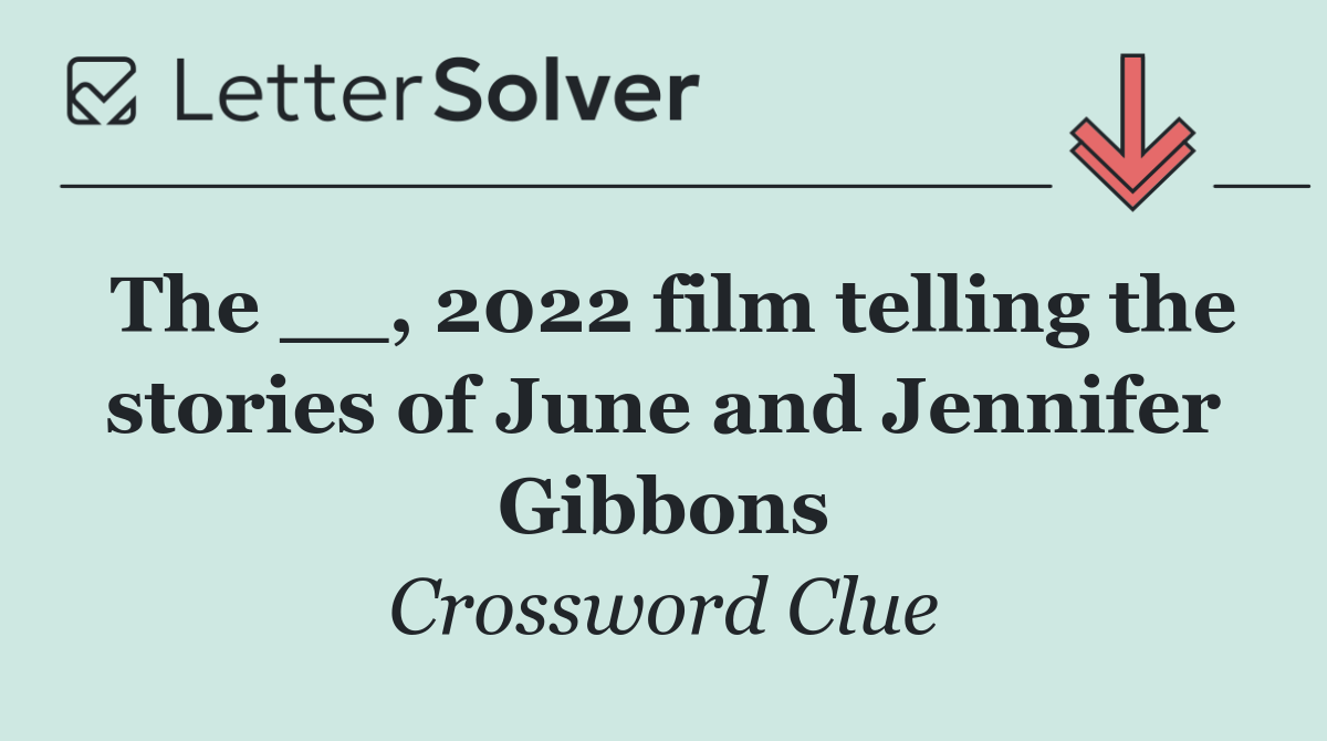 The __, 2022 film telling the stories of June and Jennifer Gibbons