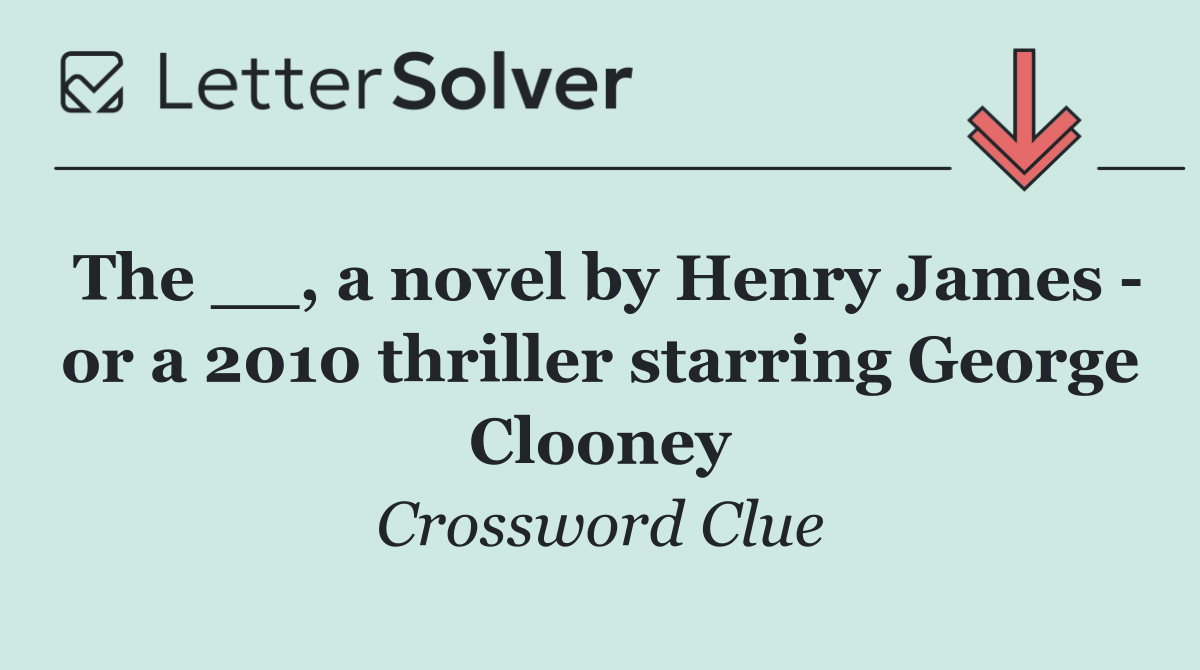 The __, a novel by Henry James   or a 2010 thriller starring George Clooney
