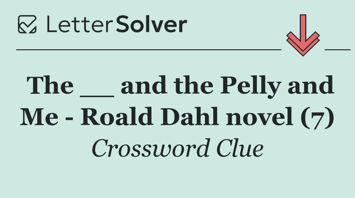 The __ and the Pelly and Me   Roald Dahl novel (7)