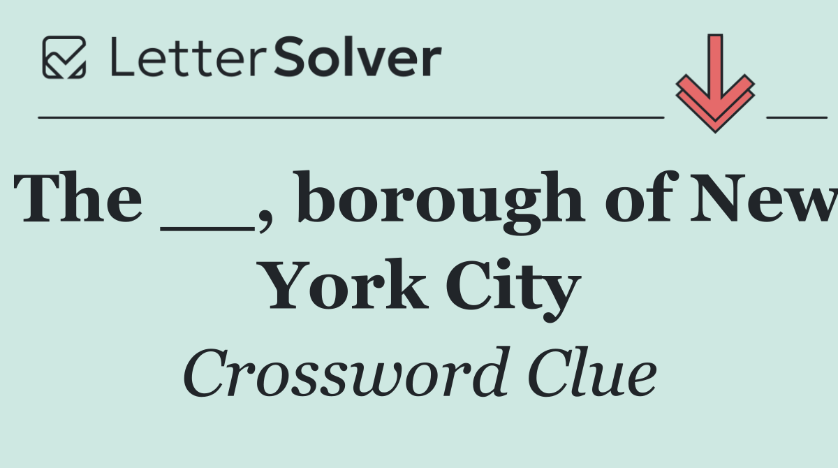The __, borough of New York City