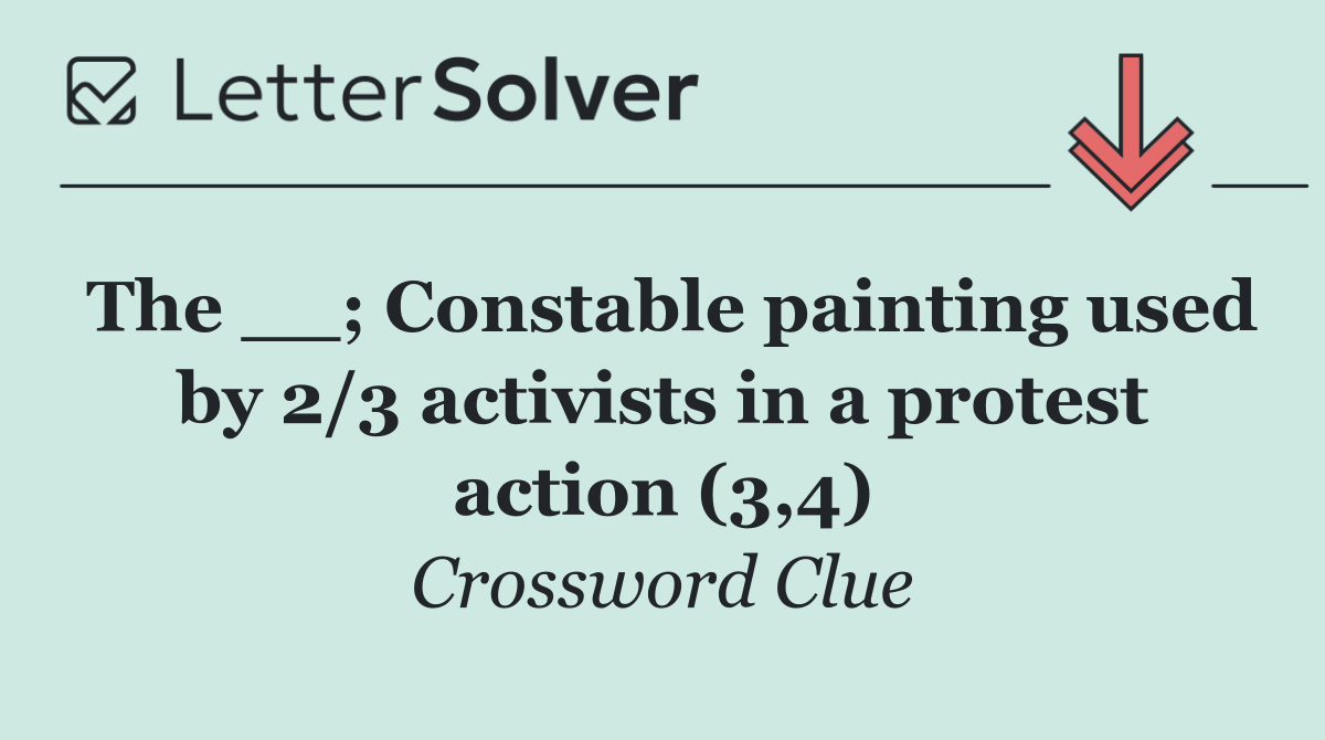 The __; Constable painting used by 2/3 activists in a protest action (3,4)