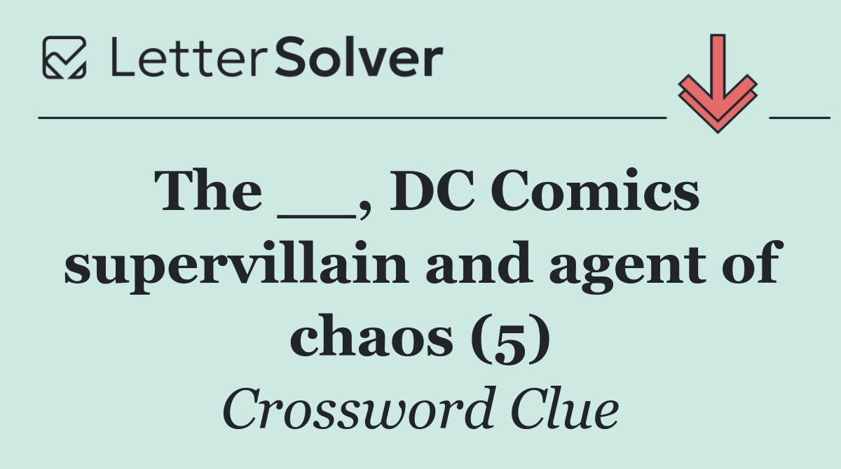 The __, DC Comics supervillain and agent of chaos (5)