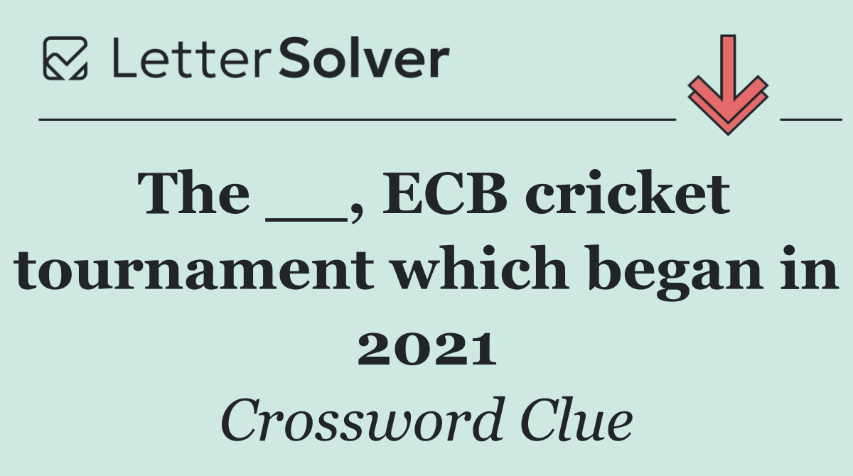 The __, ECB cricket tournament which began in 2021