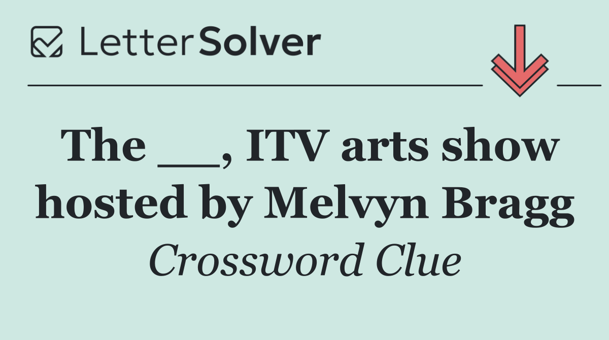 The __, ITV arts show hosted by Melvyn Bragg