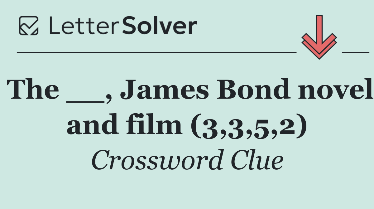 The __, James Bond novel and film (3,3,5,2)