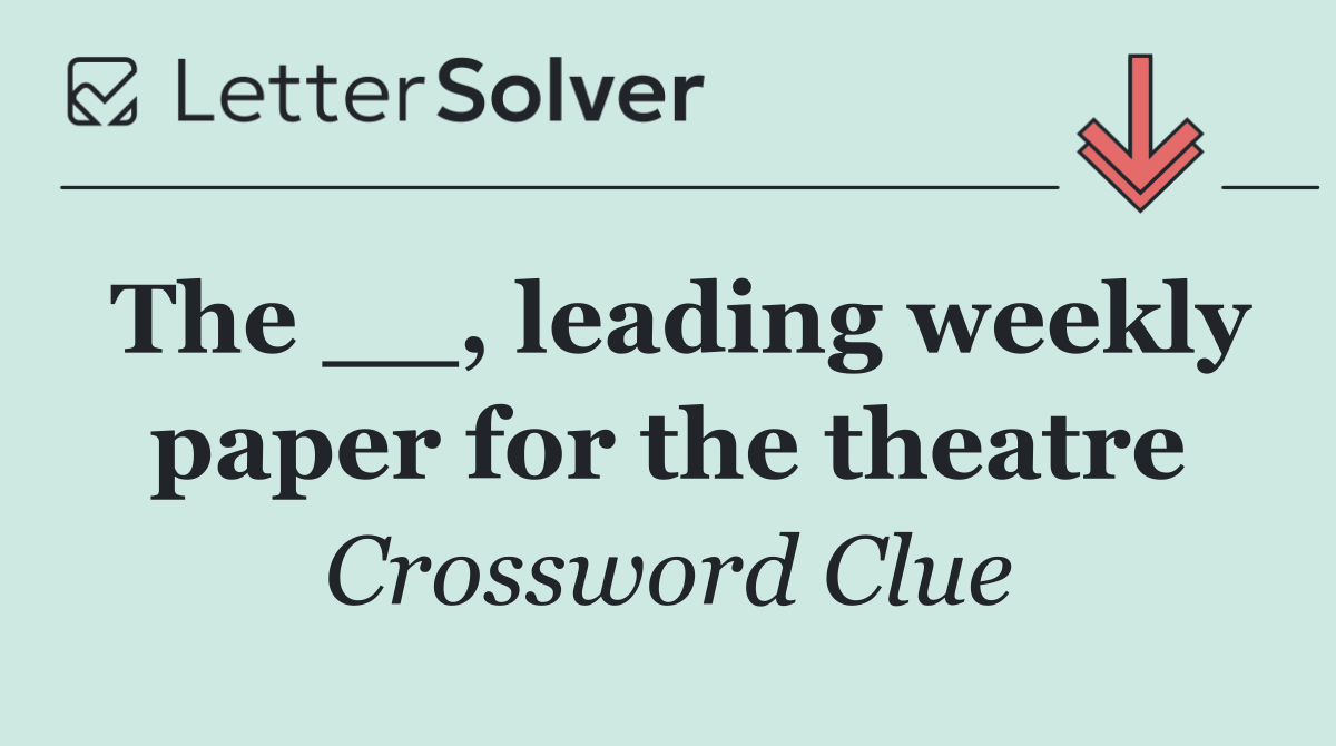 The __, leading weekly paper for the theatre