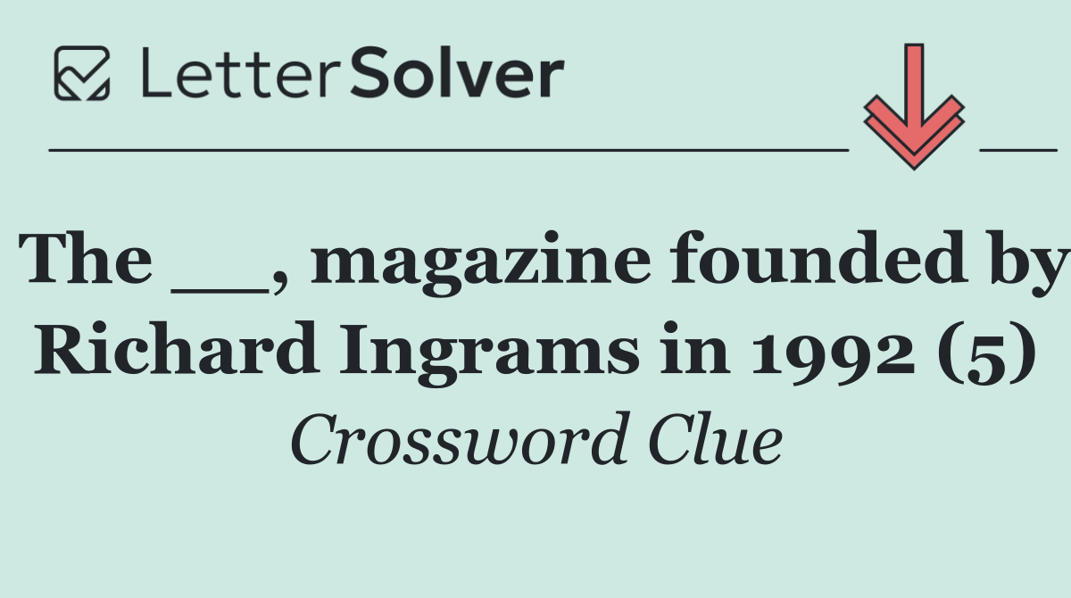 The __, magazine founded by Richard Ingrams in 1992 (5)
